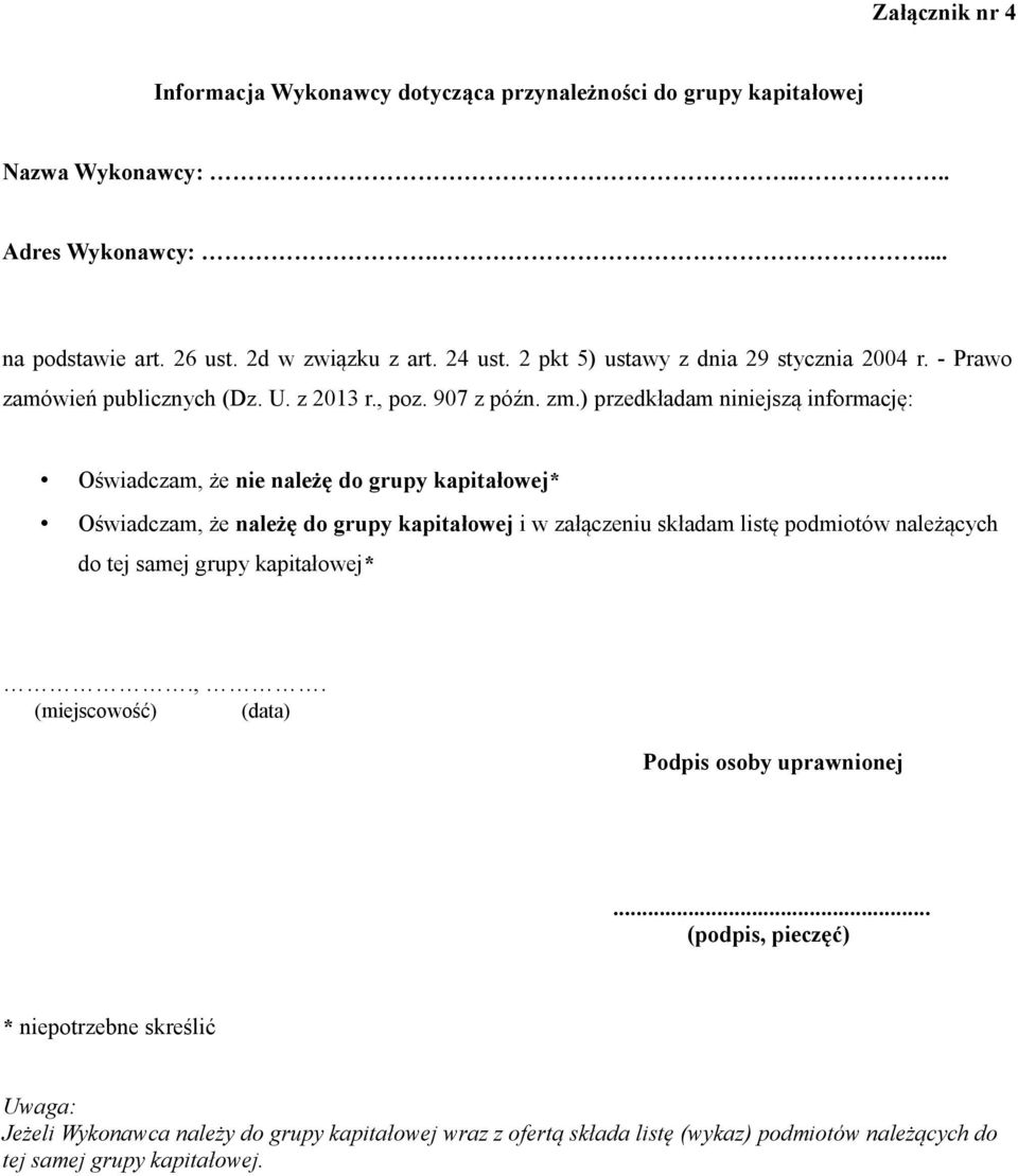 ) przedkładam niniejszą informację: Oświadczam, że nie należę do grupy kapitałowej* Oświadczam, że należę do grupy kapitałowej i w załączeniu składam listę podmiotów należących do