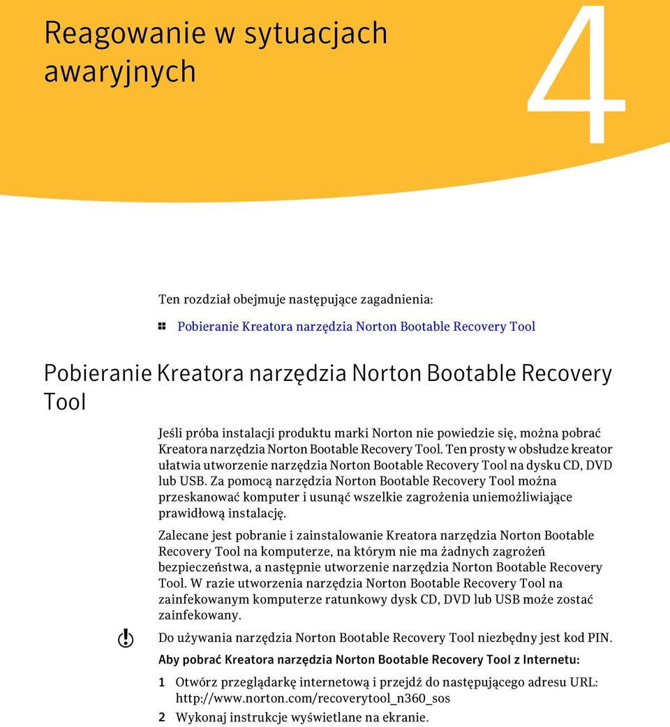 Ten prosty w obsłudze kreator ułatwia utworzenie narzędzia Norton Bootable Recovery Tool na dysku CD, DVD lub USB.