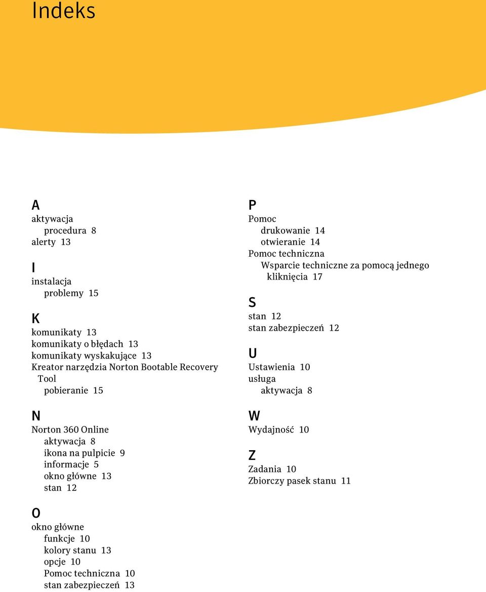 Pomoc drukowanie 14 otwieranie 14 Pomoc techniczna Wsparcie techniczne za pomocą jednego kliknięcia 17 S stan 12 stan zabezpieczeń 12 U Ustawienia