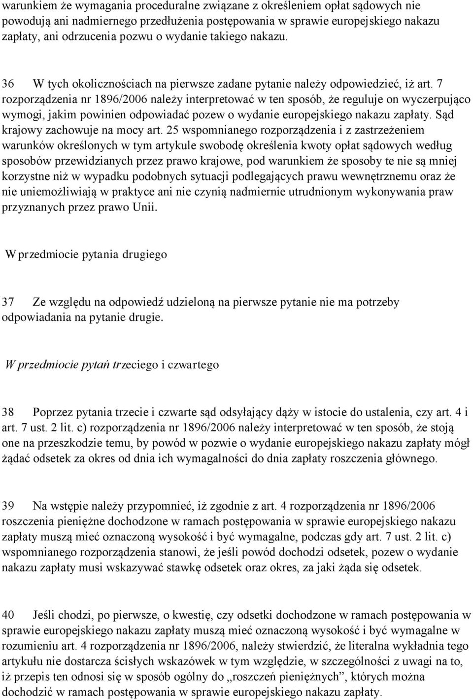 7 rozporządzenia nr 1896/2006 należy interpretować w ten sposób, że reguluje on wyczerpująco wymogi, jakim powinien odpowiadać pozew o wydanie europejskiego nakazu zapłaty.