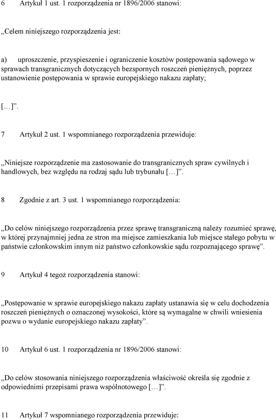 bezspornych roszczeń pieniężnych, poprzez ustanowienie postępowania w sprawie europejskiego nakazu zapłaty; [ ]. 7 Artykuł 2 ust.