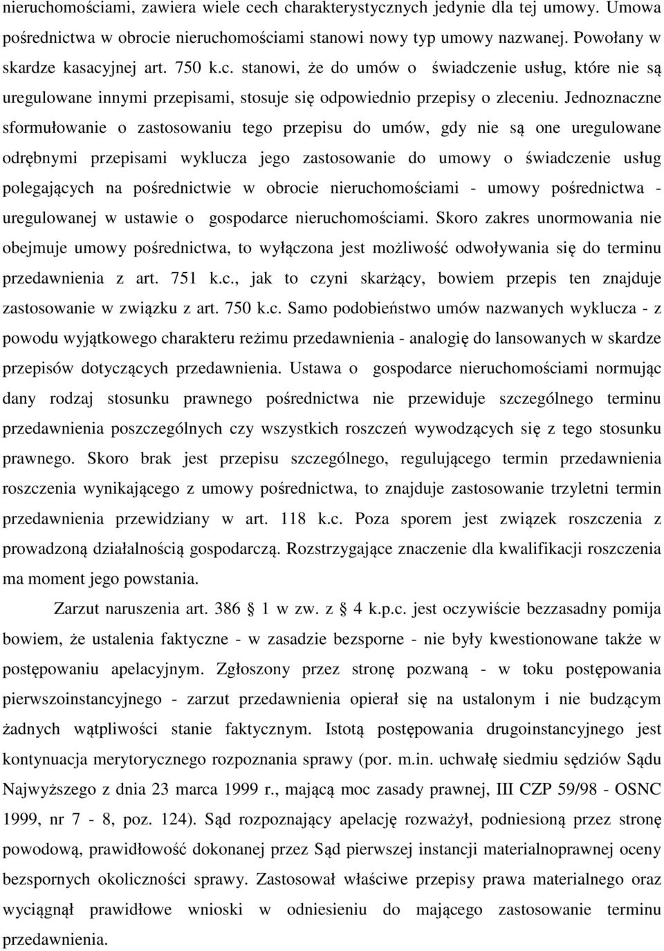 Jednoznaczne sformułowanie o zastosowaniu tego przepisu do umów, gdy nie są one uregulowane odrębnymi przepisami wyklucza jego zastosowanie do umowy o świadczenie usług polegających na pośrednictwie