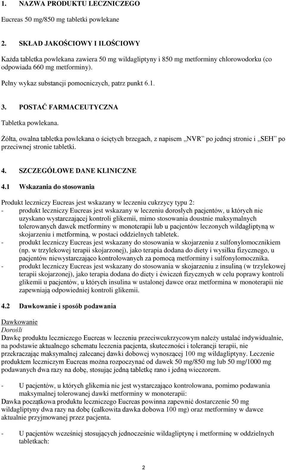 Pełny wykaz substancji pomocniczych, patrz punkt 6.1. 3. POSTAĆ FARMACEUTYCZNA Tabletka powlekana.