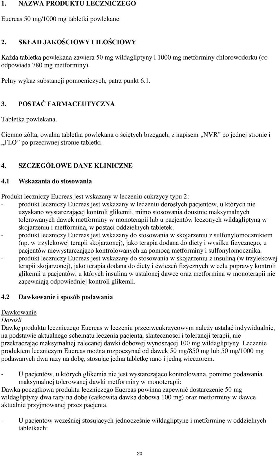 Pełny wykaz substancji pomocniczych, patrz punkt 6.1. 3. POSTAĆ FARMACEUTYCZNA Tabletka powlekana.