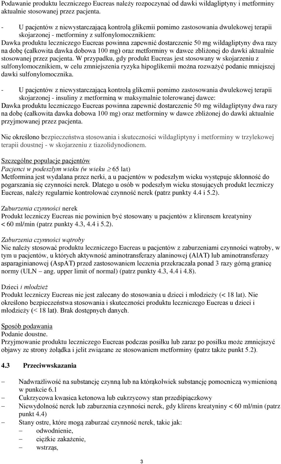 dostarczenie 50 mg wildagliptyny dwa razy na dobę (całkowita dawka dobowa 100 mg) oraz metforminy w dawce zbliżonej do dawki aktualnie stosowanej przez pacjenta.