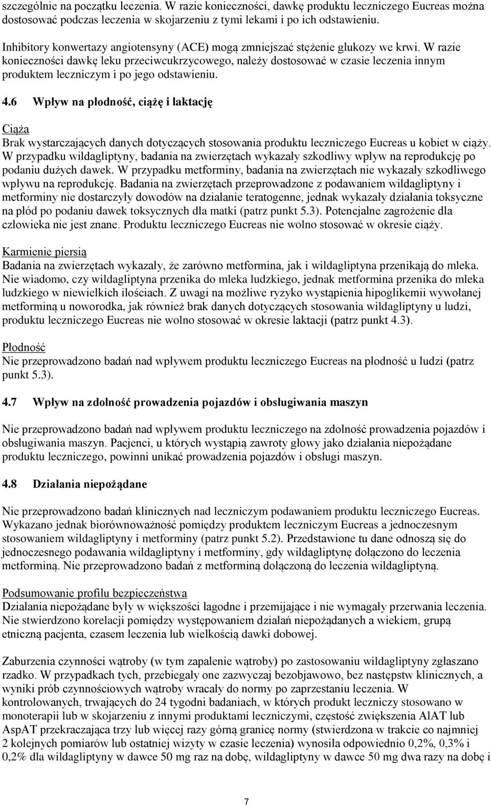 W razie konieczności dawkę leku przeciwcukrzycowego, należy dostosować w czasie leczenia innym produktem leczniczym i po jego odstawieniu. 4.