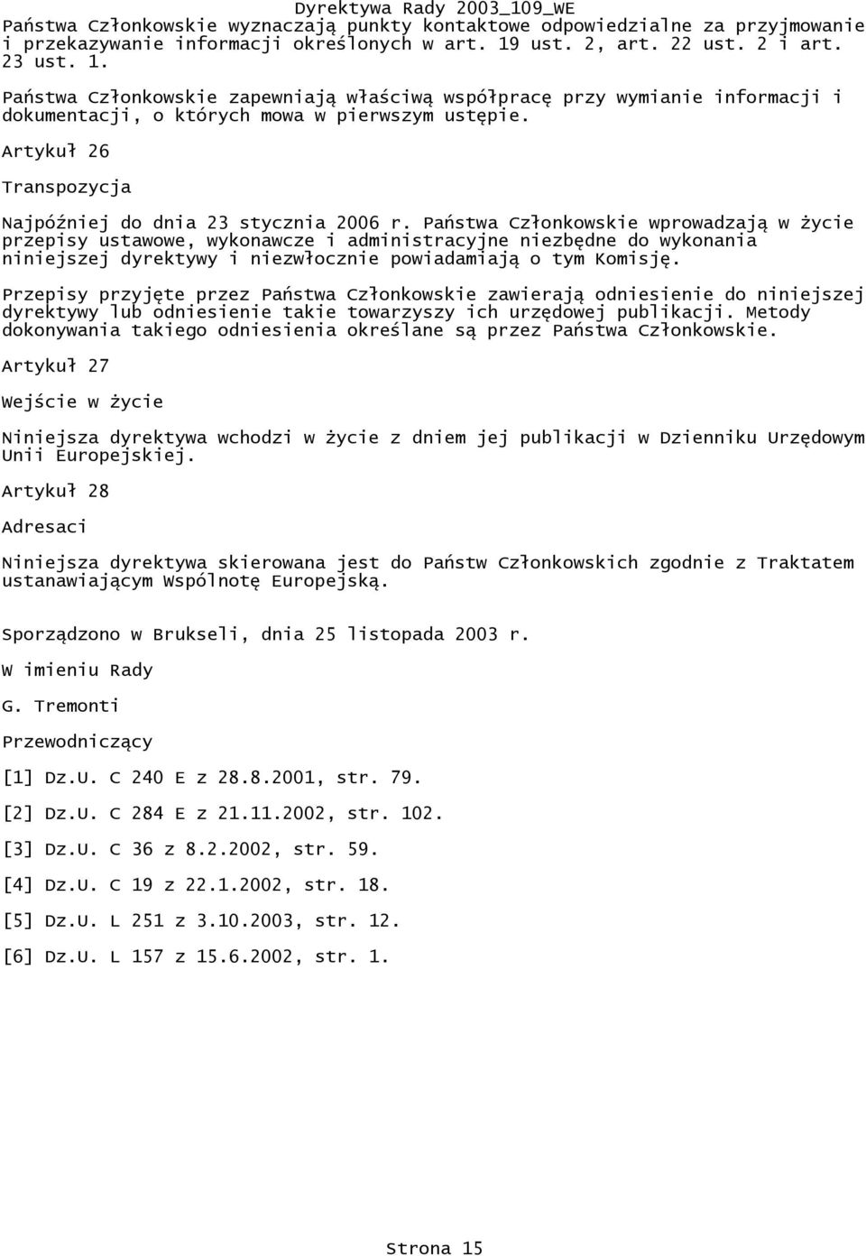 Artykuł 26 Transpozycja Najpóźniej do dnia 23 stycznia 2006 r.