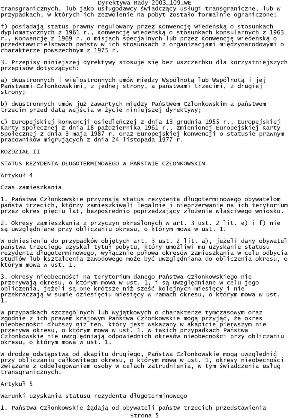 o misjach specjalnych lub przez Konwencję wiedeńską o przedstawicielstwach państw w ich stosunkach z organizacjami międzynarodowymi o charakterze powszechnym z 1975 r. 3.