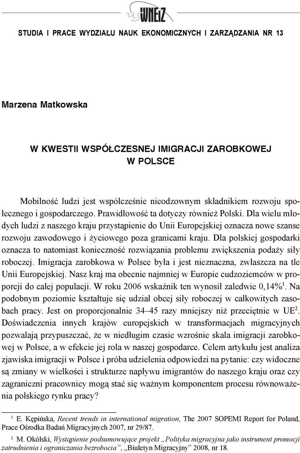 Dla wielu młodych ludzi z naszego kraju przystąpienie do Unii Europejskiej oznacza nowe szanse rozwoju zawodowego i życiowego poza granicami kraju.