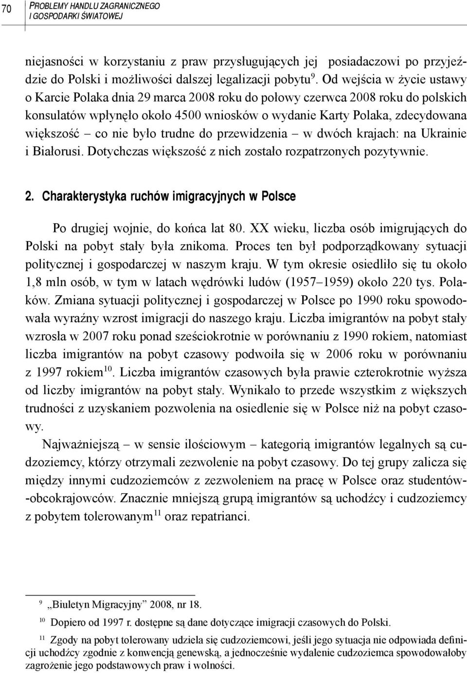 było trudne do przewidzenia w dwóch krajach: na Ukrainie i Białorusi. Dotychczas większość z nich zostało rozpatrzonych pozytywnie. 2.