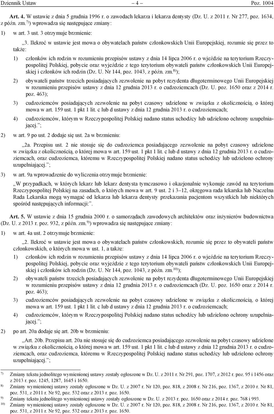 Ilekroć w ustawie jest mowa o obywatelach państw członkowskich Unii Europejskiej, rozumie się przez to także: 1) członków ich rodzin w rozumieniu przepisów ustawy z dnia 14 lipca 2006 r.