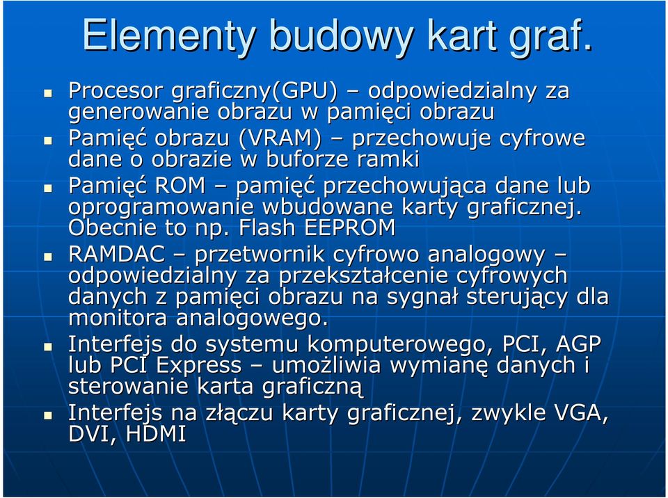 Pamięć ROM pamięć przechowująca ca dane lub oprogramowanie wbudowane karty graficznej. Obecnie to np.