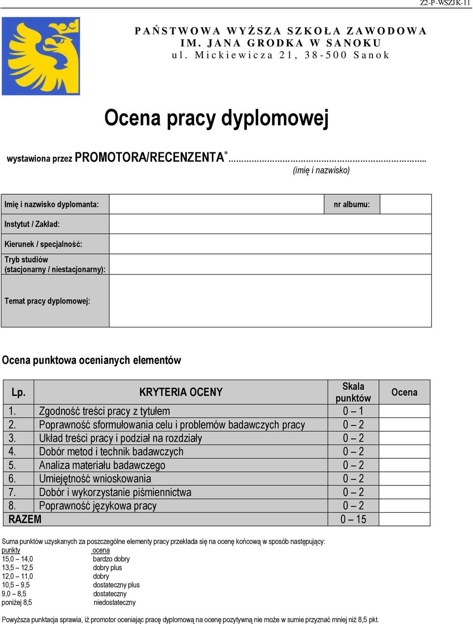 . (imię i nazwisko) Imię i nazwisko dyplomanta: nr albumu: Instytut / Zakład: Kierunek / specjalność: Tryb studiów (stacjonarny / niestacjonarny): Temat pracy dyplomowej: Ocena punktowa ocenianych