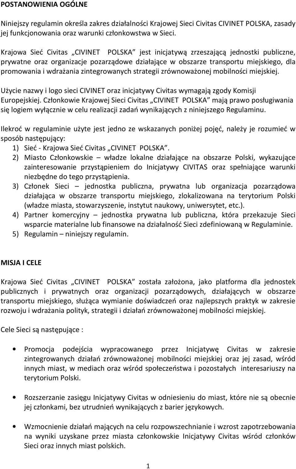 zintegrowanych strategii zrównoważonej mobilności miejskiej. Użycie nazwy i logo sieci CIVINET oraz inicjatywy Civitas wymagają zgody Komisji Europejskiej.