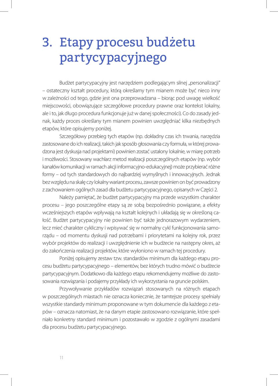 już w danej społeczności). Co do zasady jednak, każdy proces określany tym mianem powinien uwzględniać kilka niezbędnych etapów, które opisujemy poniżej. Szczegółowy przebieg tych etapów (np.