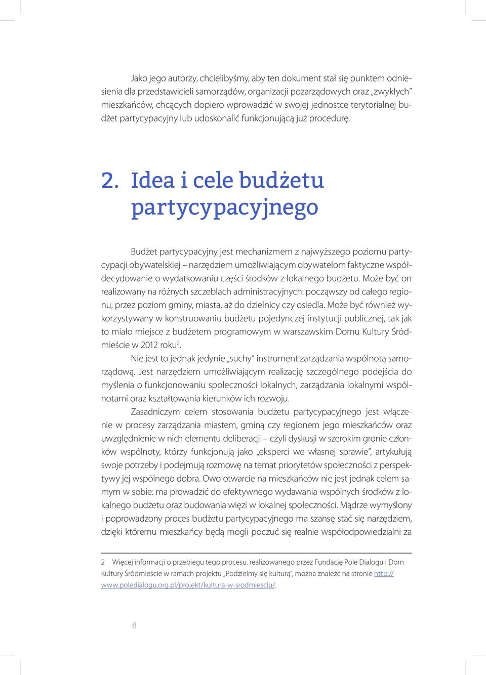 Idea i cele budżetu partycypacyjnego Budżet partycypacyjny jest mechanizmem z najwyższego poziomu partycypacji obywatelskiej narzędziem umożliwiającym obywatelom faktyczne współdecydowanie o