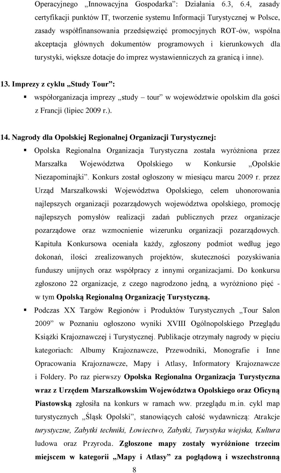 i kierunkowych dla turystyki, większe dotacje do imprez wystawienniczych za granicą i inne). 13.