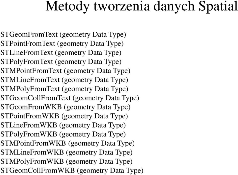 STGeomCollFromText (geometry Data Type) STGeomFromWKB (geometry Data Type) STPointFromWKB (geometry Data Type) STLineFromWKB (geometry Data Type)