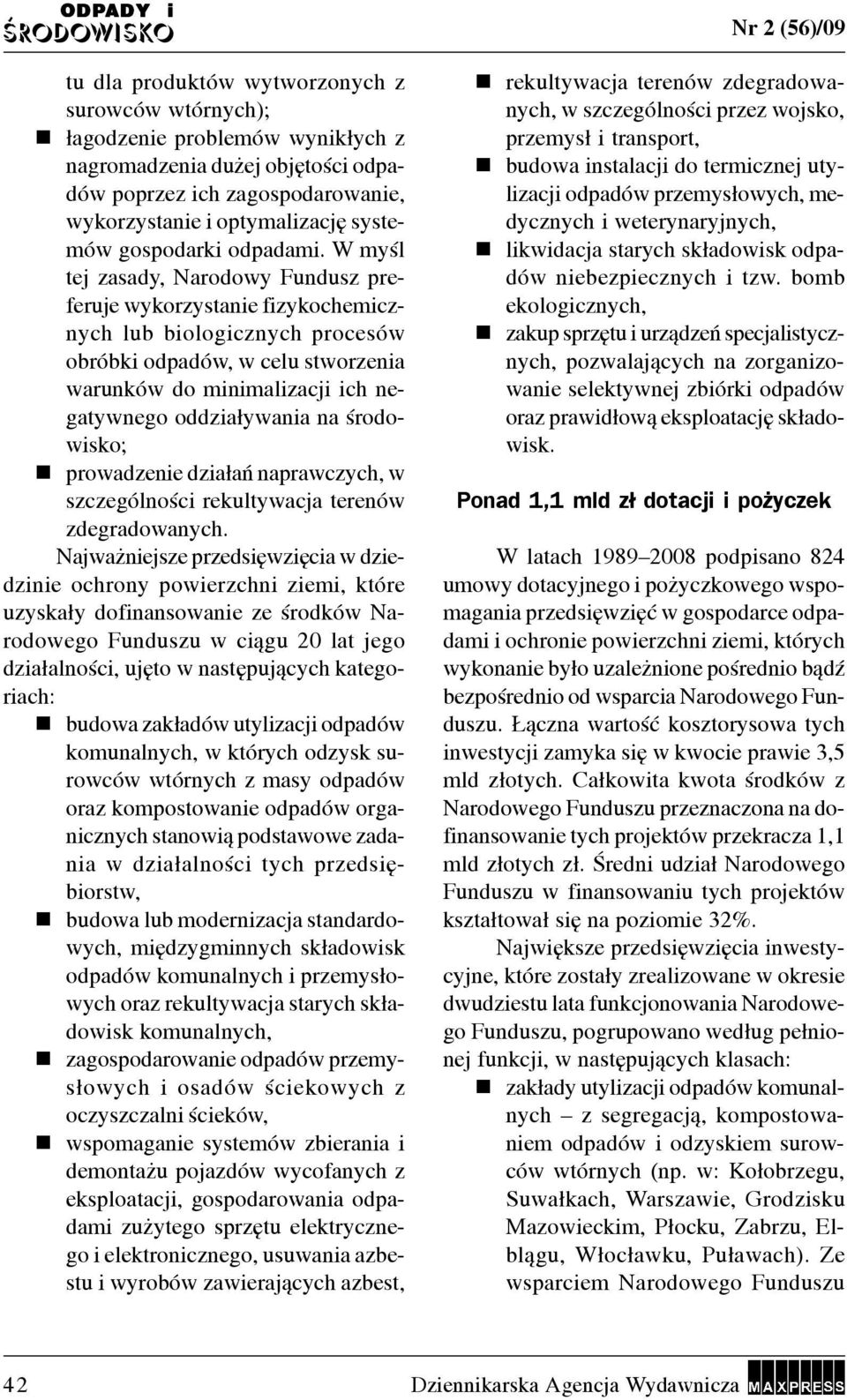 W myœl tej zasady, Narodowy Fundusz preferuje wykorzystane fzykochemcznych lub bologcznych procesów obróbk odpadów, w celu stworzena warunków do mnmalzacj ch negatywnego oddza³ywana na œrodowsko;