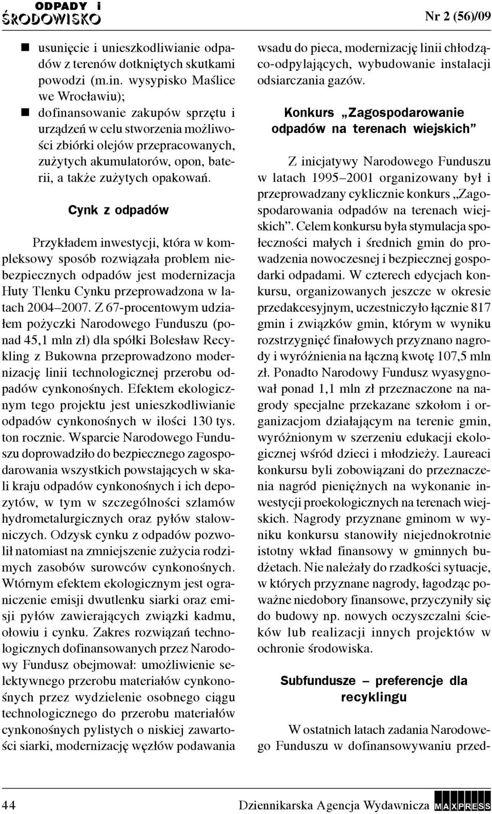 Cynk z odpadów Przyk³adem nwestycj, która w kompleksowy sposób rozw¹za³a problem nebezpecznych odpadów jest modernzacja Huty Tlenku Cynku przeprowadzona w latach 2004 2007.