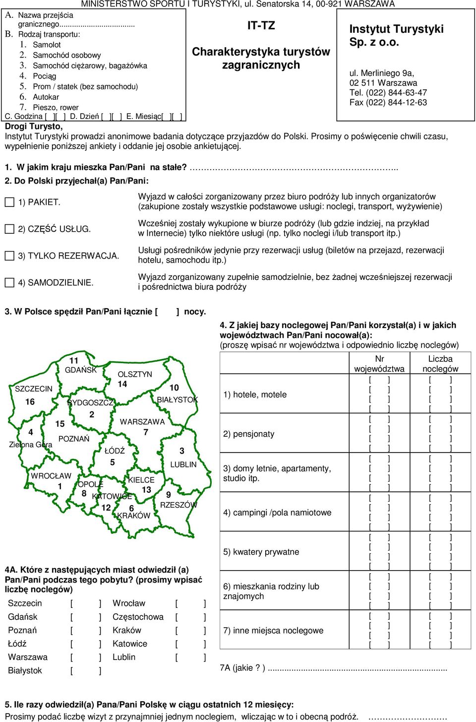 Prosimy o poświęcenie chwili czasu, wypełnienie poniŝszej ankiety i oddanie jej osobie ankietującej. 1. W jakim kraju mieszka Pan/Pani na stałe?.. 2. Do Polski przyjechał(a) Pan/Pani: 1) PAKIET.