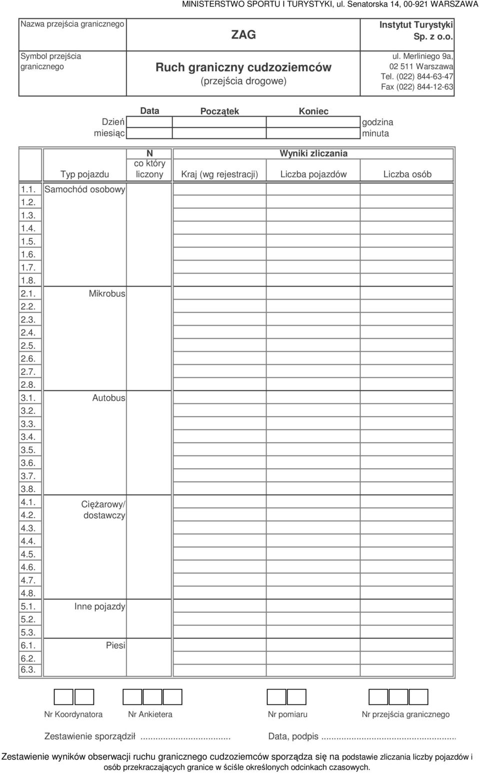 2. 5.3. 6.1. Piesi 6.2. 6.3. N liczony Kraj (wg rejestracji) Liczba pojazdów Liczba osób Nr Koordynatora Nr Ankietera Nr pomiaru Nr przejścia granicznego Zestawienie sporządził... Data, podpis.