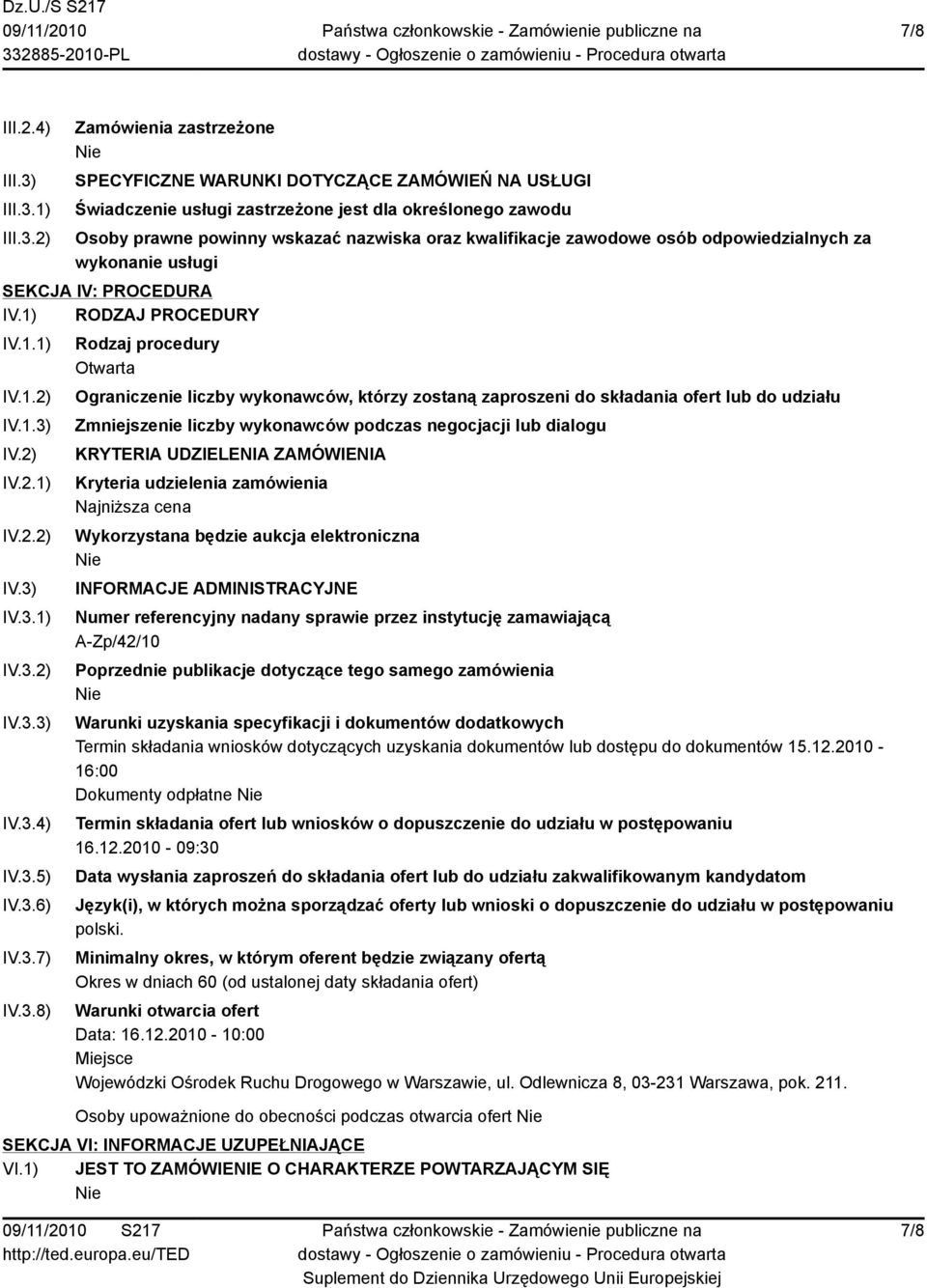 1) 2) Zamówienia zastrzeżone SPECYFICZNE WARUNKI DOTYCZĄCE ZAMÓWIEŃ NA USŁUGI Świadczenie usługi zastrzeżone jest dla określonego zawodu Osoby prawne powinny wskazać nazwiska oraz kwalifikacje