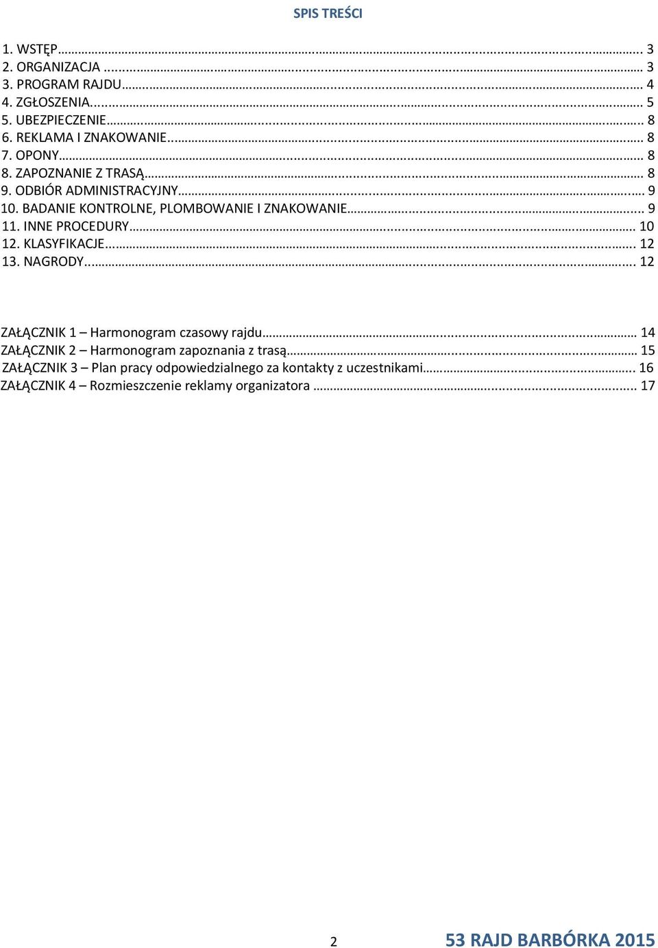 BADANIE KONTROLNE, PLOMBOWANIE I ZNAKOWANIE......... 9 11. INNE PROCEDURY....... 10 12. KLASYFIKACJE......... 12 13. NAGRODY.