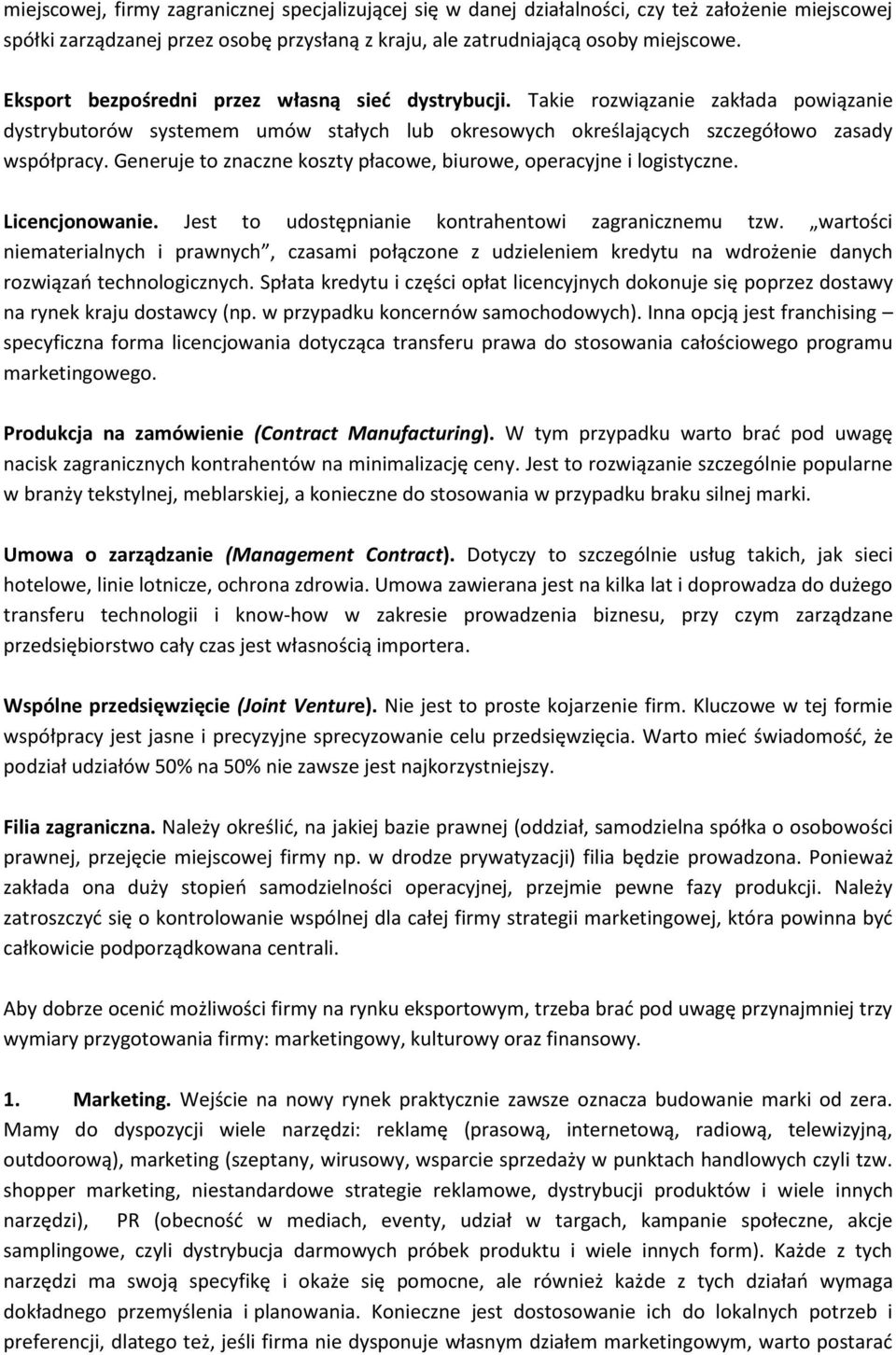 Generuje to znaczne koszty płacowe, biurowe, operacyjne i logistyczne. Licencjonowanie. Jest to udostępnianie kontrahentowi zagranicznemu tzw.