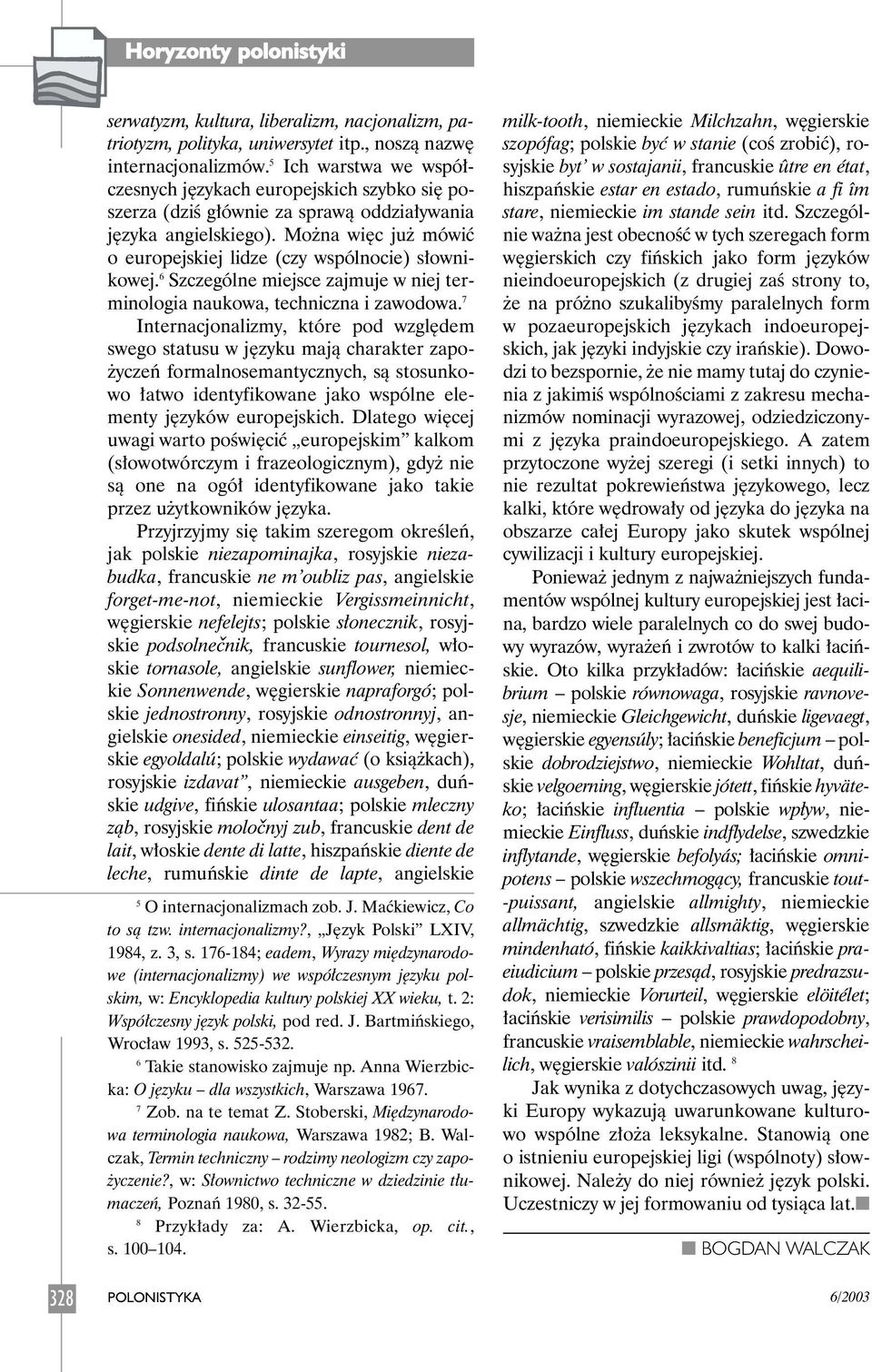 Mo na wi c ju mówiç o europejskiej lidze (czy wspólnocie) s ownikowej. 6 Szczególne miejsce zajmuje w niej terminologia naukowa, techniczna i zawodowa.