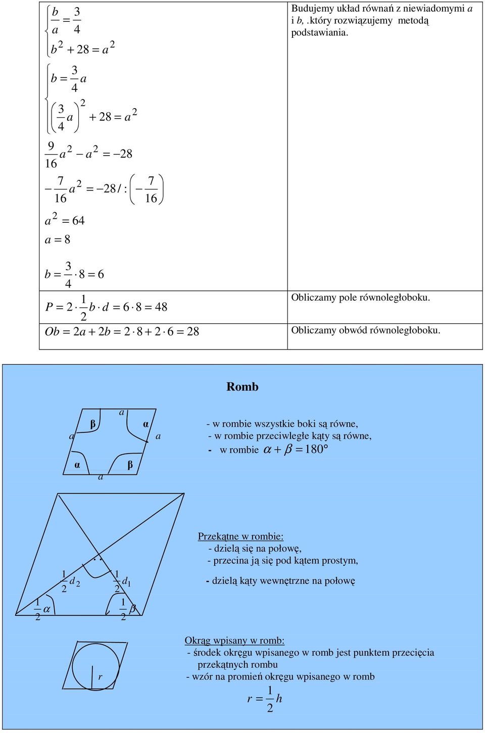 Rom β α - w romie wszystkie oki są równe, - w romie przeciwległe kąty są równe, - w romie α + β 80 α β Przekątne w romie: - zielą się