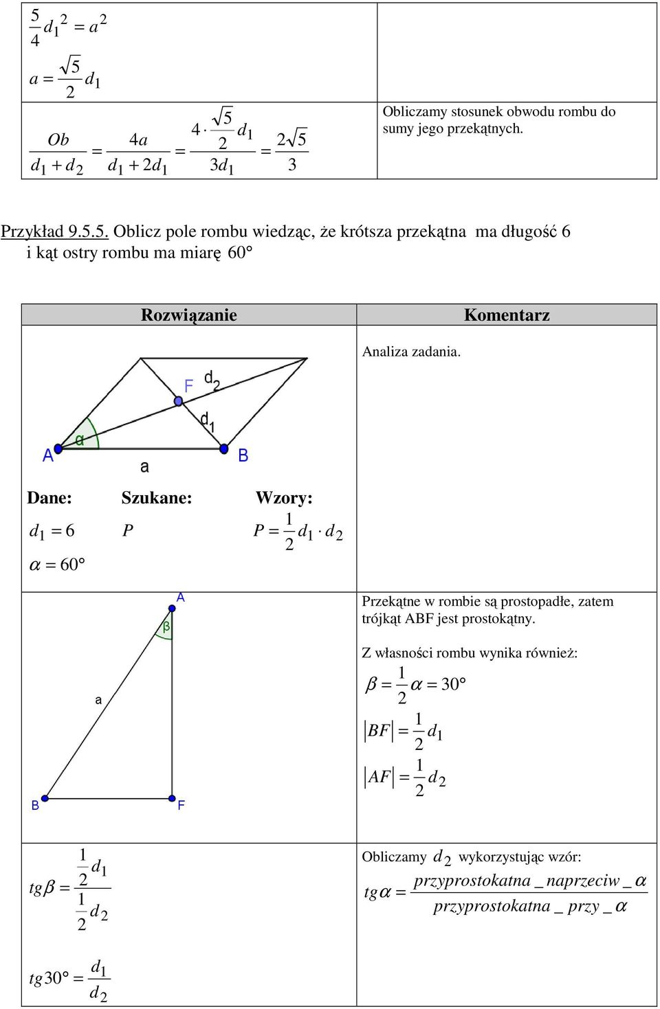 Dne: Szukne: Wzory: 6 P P α 60 Przekątne w romie są prostopłe, ztem trójkąt ABF jest prostokątny.