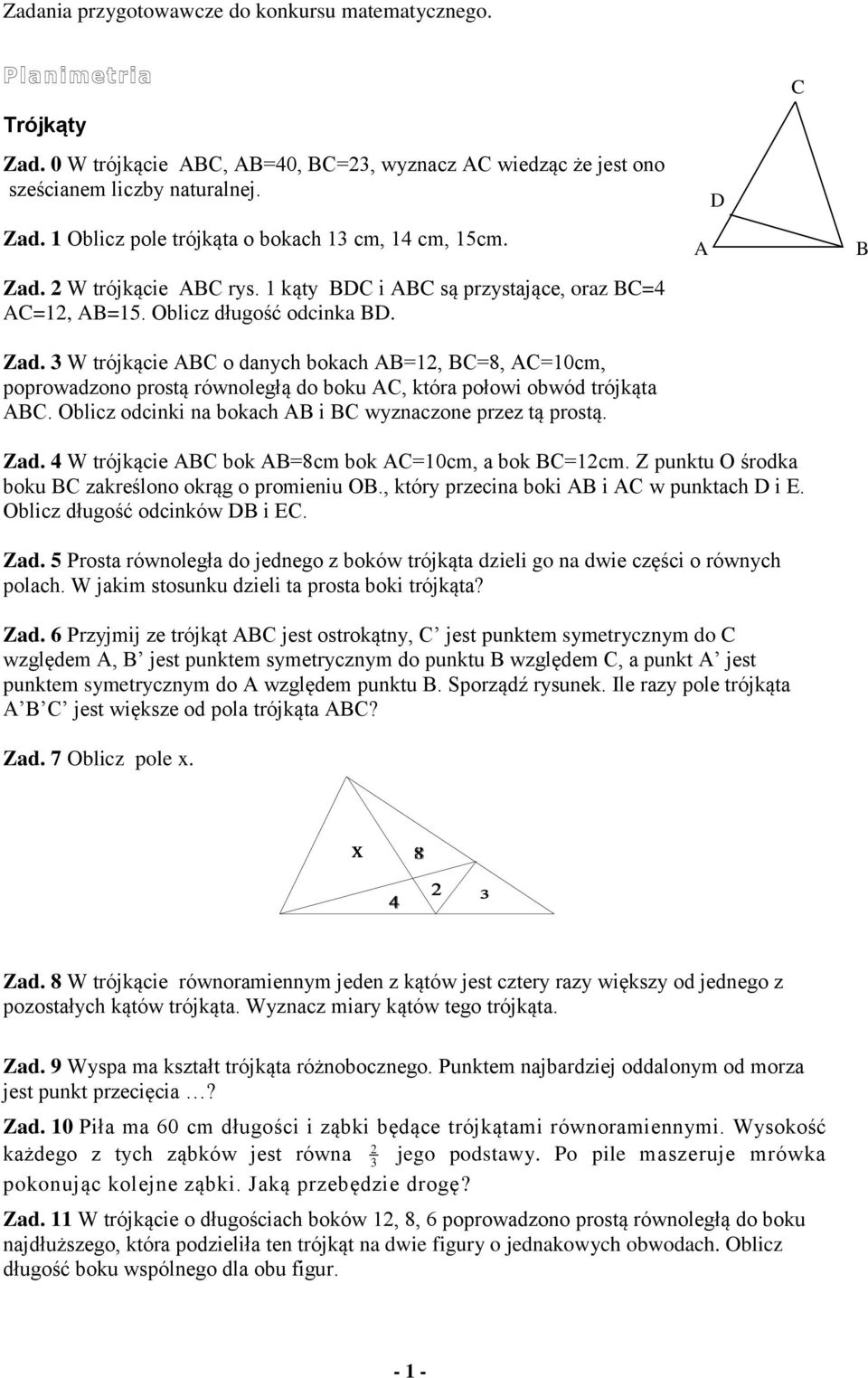 3 W trójkącie ABC o danych bokach AB=12, BC=8, AC=10cm, poprowadzono prostą równoległą do boku AC, która połowi obwód trójkąta ABC. Oblicz odcinki na bokach AB i BC wyznaczone przez tą prostą.