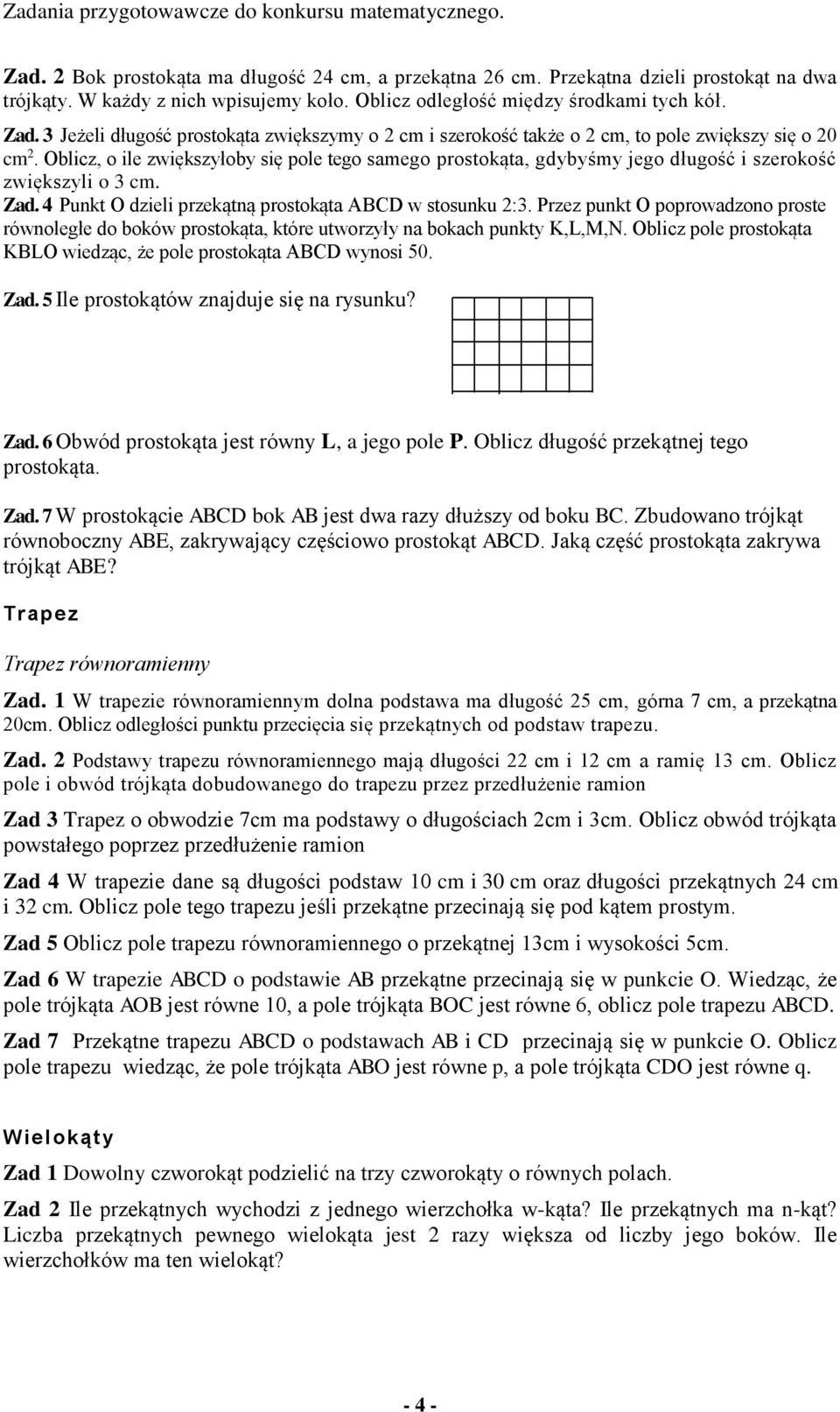 Oblicz, o ile zwiększyłoby się pole tego samego prostokąta, gdybyśmy jego długość i szerokość zwiększyli o 3 cm. Zad. 4 Punkt O dzieli przekątną prostokąta ABCD w stosunku 2:3.