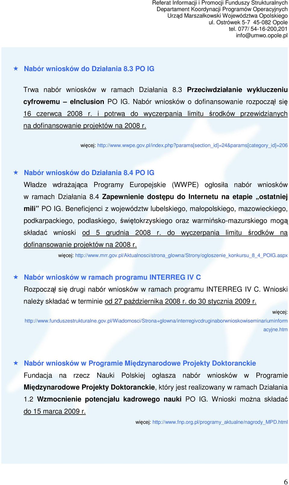 params[section_id]=24&params[category_id]=206 Nabór wniosków do Działania 8.4 PO IG Władze wdraŝająca Programy Europejskie (WWPE) ogłosiła nabór wniosków w ramach Działania 8.