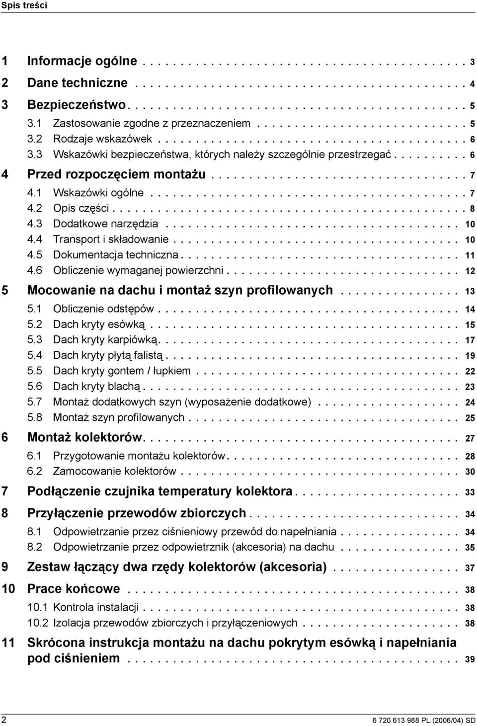 ......... 6 Przed rozpoczęcem montażu.................................. 7. Wskazówk ogólne.......................................... 7. Ops częśc............................................... 8.