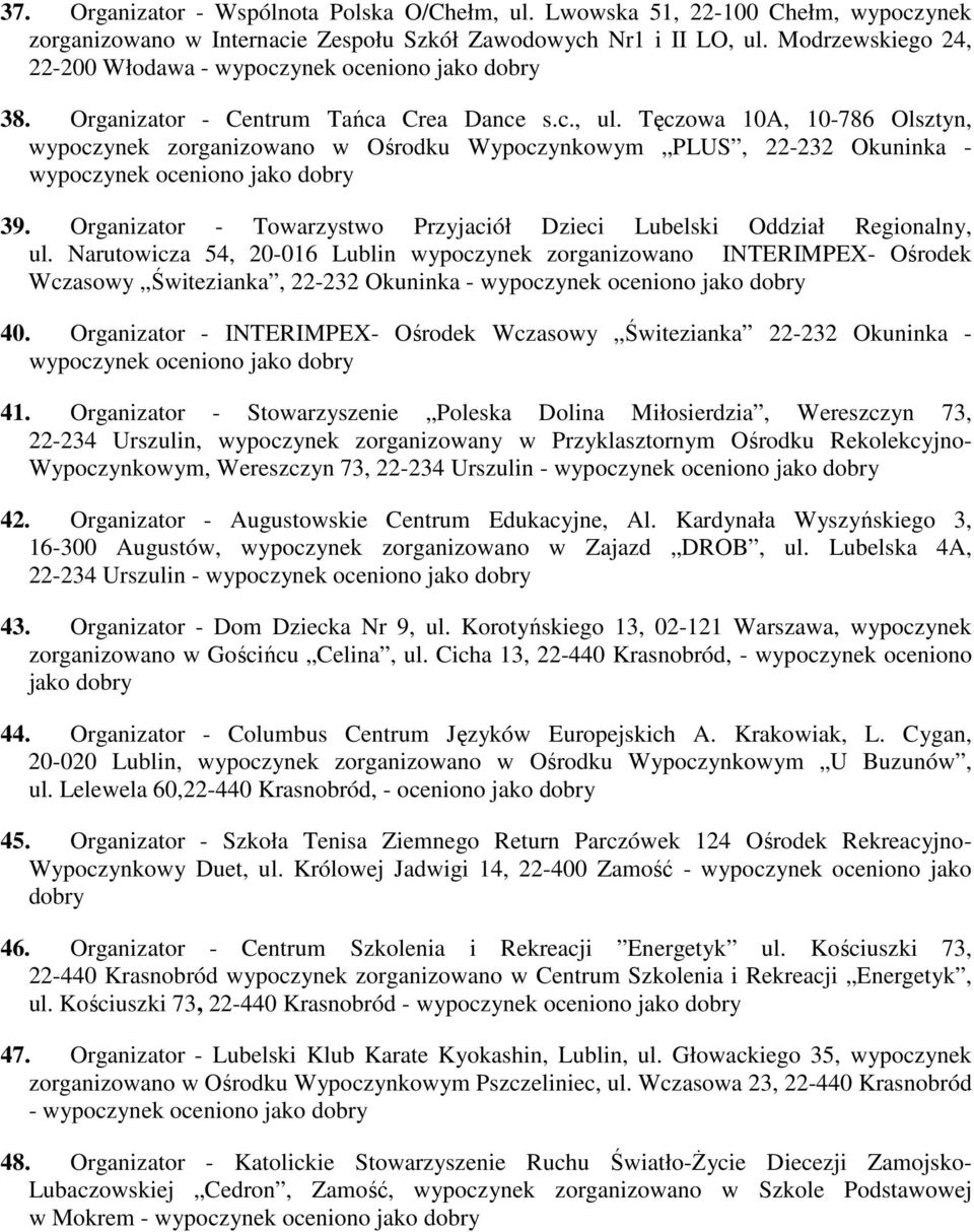 Organizator - Towarzystwo Przyjaciół Dzieci Lubelski Oddział Regionalny, ul. Narutowicza 54, 20-016 Lublin wypoczynek zorganizowano INTERIMPEX- Ośrodek Wczasowy Świtezianka, 22-232 Okuninka - 40.