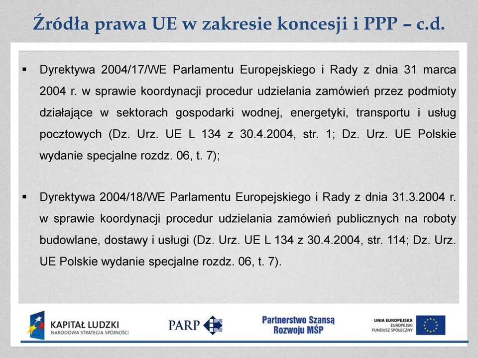 UE L 134 z 30.4.2004, str. 1; Dz. Urz. UE Polskie wydanie specjalne rozdz. 06, t. 7); Dyrektywa 2004/18/WE Parlamentu Europejskiego i Rady z dnia 31.3.2004 r.