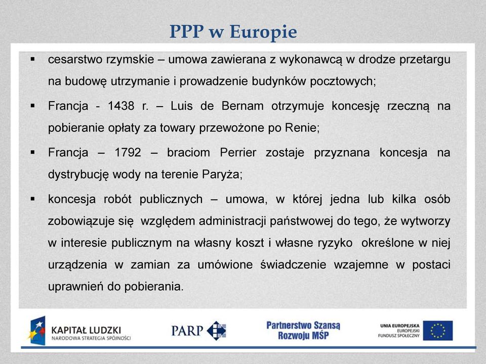 dystrybucję wody na terenie Paryża; koncesja robót publicznych umowa, w której jedna lub kilka osób zobowiązuje się względem administracji państwowej do tego,