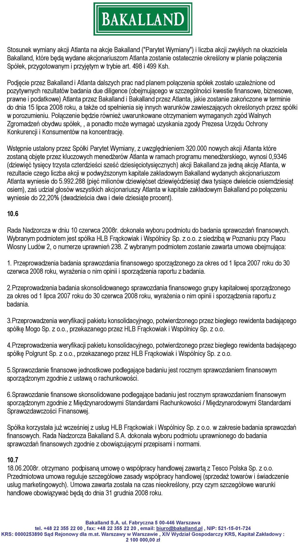 Podjęcie przez Bakalland i Atlanta dalszych prac nad planem połączenia spółek zostało uzależnione od pozytywnych rezultatów badania due diligence (obejmującego w szczególności kwestie finansowe,