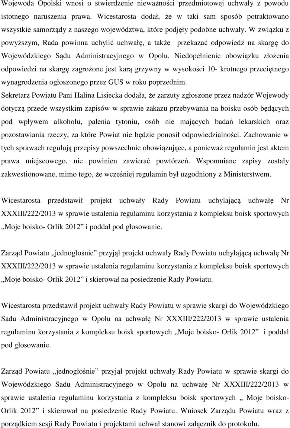 W związku z powyższym, Rada powinna uchylić uchwałę, a także przekazać odpowiedź na skargę do Wojewódzkiego Sądu Administracyjnego w Opolu.