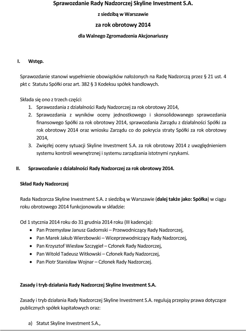 Sprawozdania z wyników oceny jednostkowego i skonsolidowanego sprawozdania finansowego Spółki za rok obrotowy 2014, sprawozdania Zarządu z działalności Spółki za rok obrotowy 2014 oraz wniosku