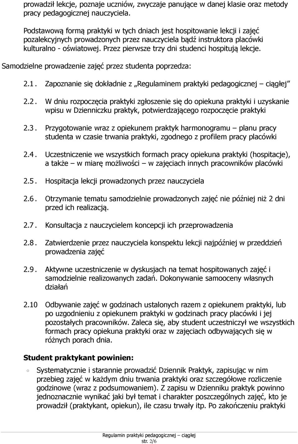 Przez pierwsze trzy dni studenci hospitują lekcje. Samodzielne prowadzenie zajęć przez studenta poprzedza: 2.