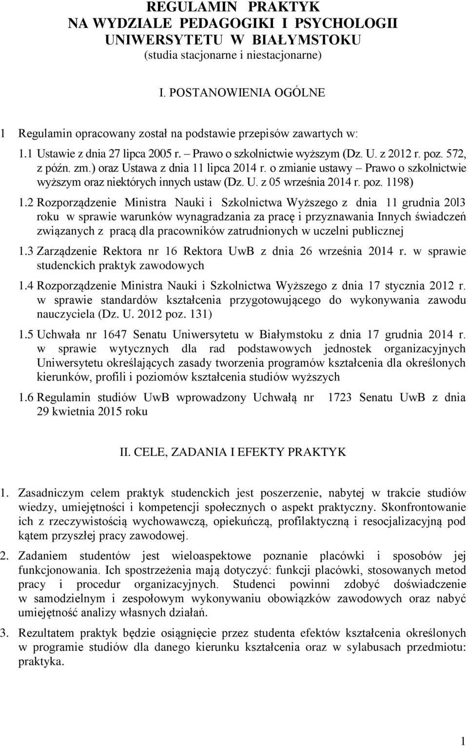 ) oraz Ustawa z dnia 11 lipca 2014 r. o zmianie ustawy Prawo o szkolnictwie wyższym oraz niektórych innych ustaw (Dz. U. z 05 września 2014 r. poz. 1198) 1.