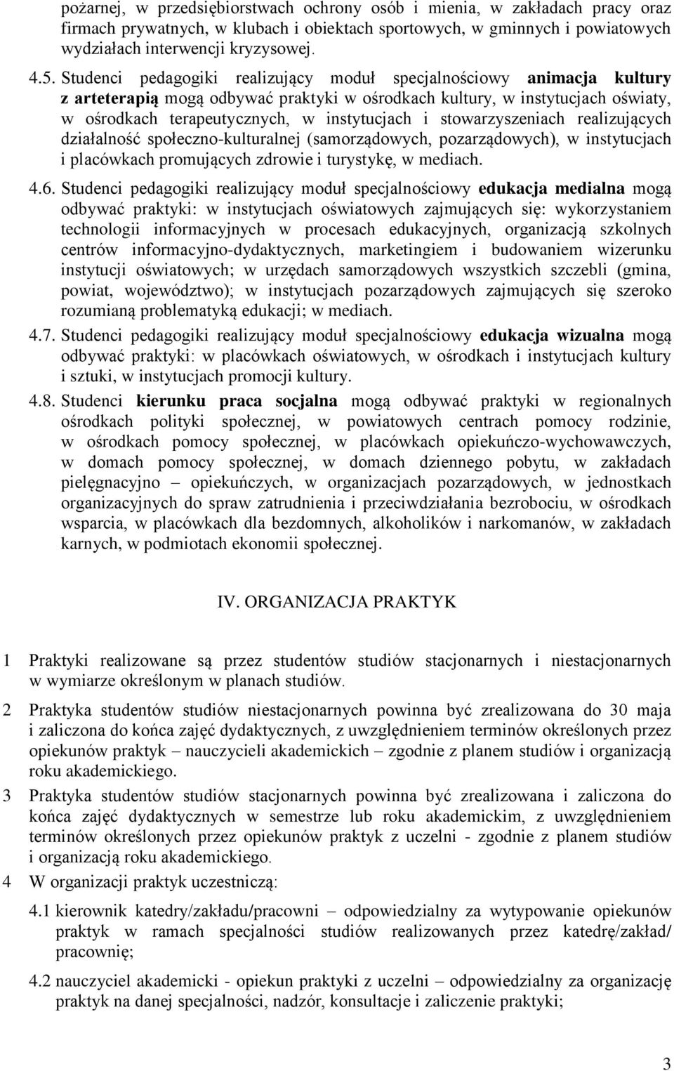 stowarzyszeniach realizujących działalność społeczno-kulturalnej (samorządowych, pozarządowych), w instytucjach i placówkach promujących zdrowie i turystykę, w mediach. 4.6.