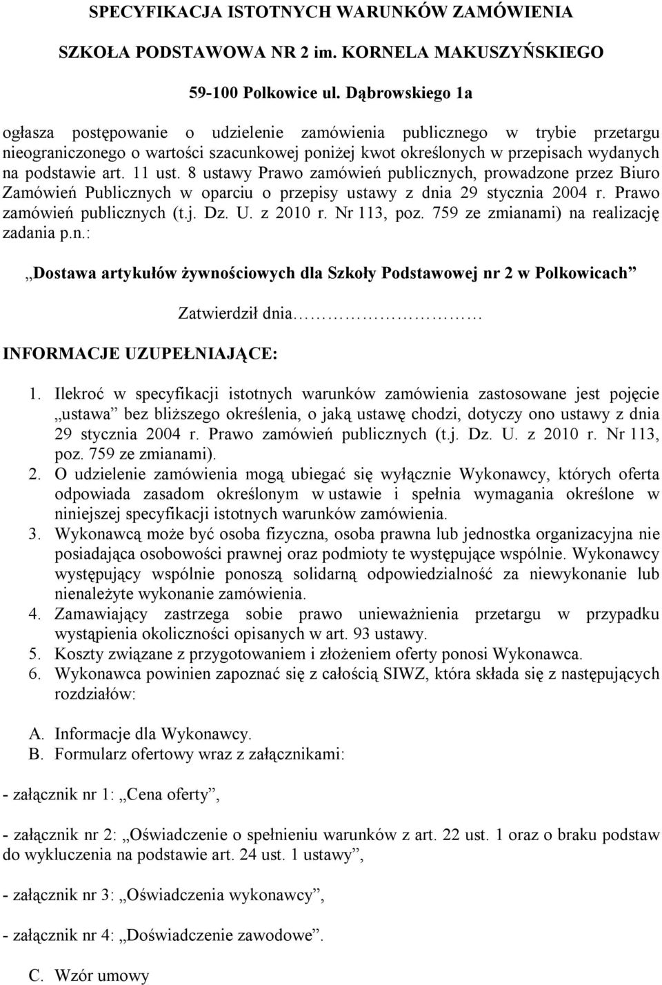 11 ust. 8 ustawy Prawo zamówień publicznych, prowadzone przez Biuro Zamówień Publicznych w oparciu o przepisy ustawy z dnia 29 stycznia 2004 r. Prawo zamówień publicznych (t.j. Dz. U. z 2010 r.