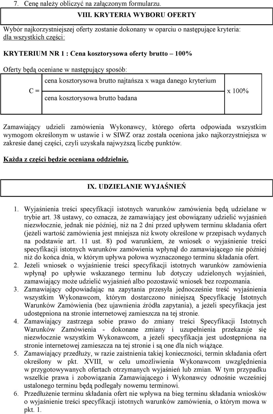 oceniane w następujący sposób: cena kosztorysowa brutto najtańsza x waga danego kryterium C = cena kosztorysowa brutto badana x 100% Zamawiający udzieli zamówienia Wykonawcy, którego oferta odpowiada