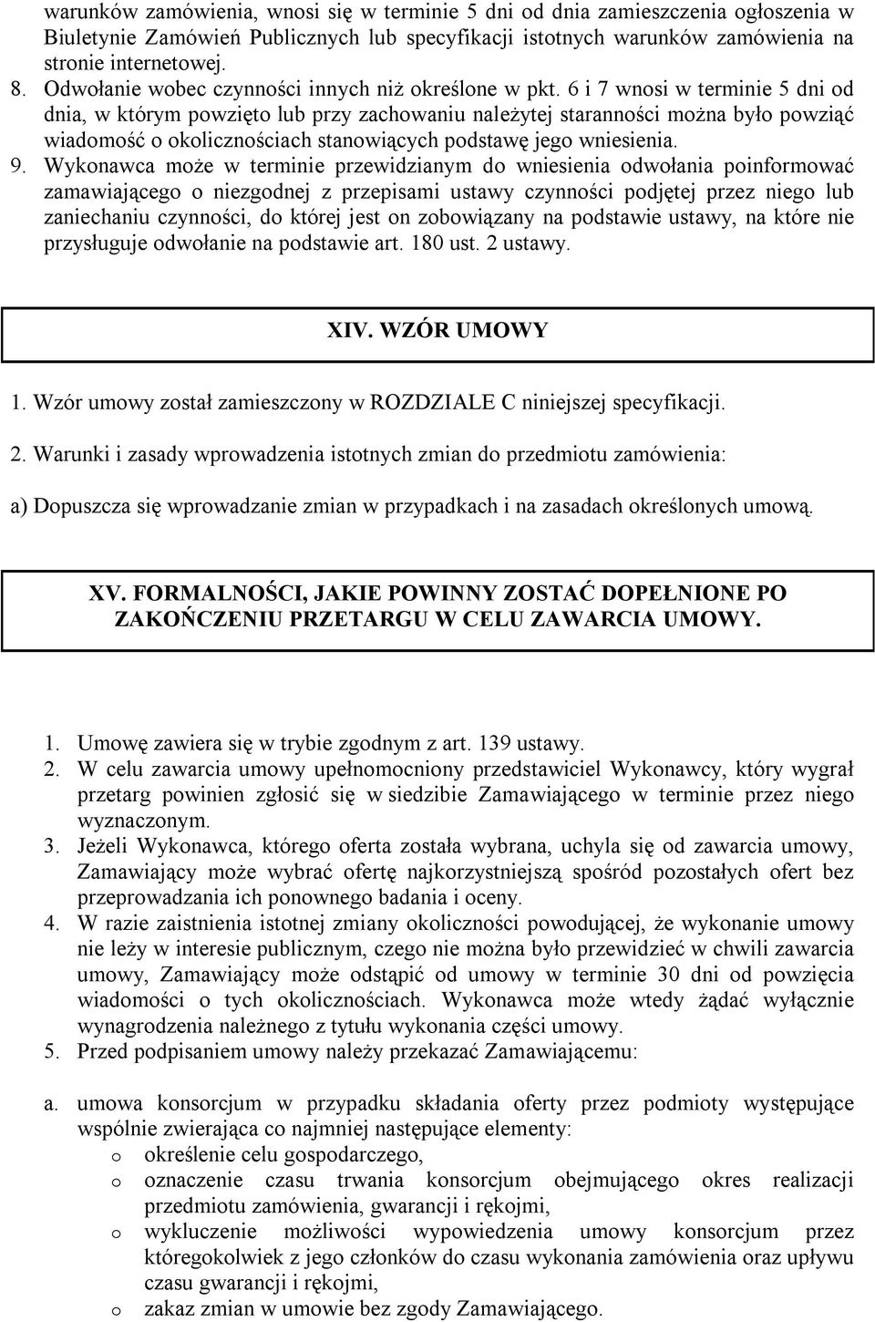 6 i 7 wnosi w terminie 5 dni od dnia, w którym powzięto lub przy zachowaniu należytej staranności można było powziąć wiadomość o okolicznościach stanowiących podstawę jego wniesienia. 9.