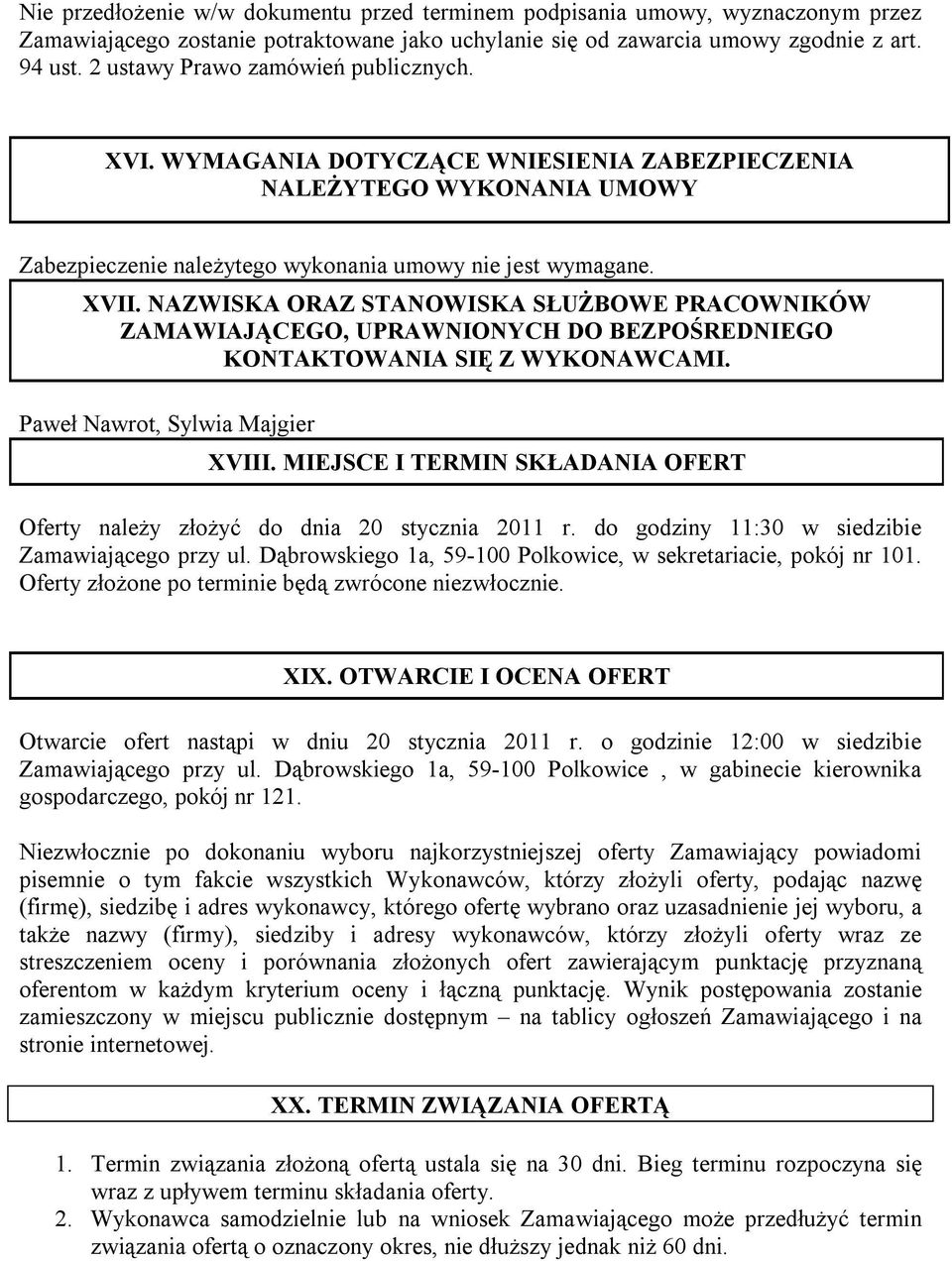 NAZWISKA ORAZ STANOWISKA SŁUŻBOWE PRACOWNIKÓW ZAMAWIAJĄCEGO, UPRAWNIONYCH DO BEZPOŚREDNIEGO KONTAKTOWANIA SIĘ Z WYKONAWCAMI. Paweł Nawrot, Sylwia Majgier XVIII.