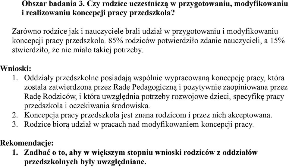 85% rodziców potwierdziło zdanie nauczycieli, a 15% stwierdziło, że nie miało takiej potrzeby. Wnioski: 1.